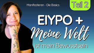 Manifestieren Eiypo - 2 Meine Welt Ist Mein Bewusstsein Gesetz Der Annahme/Des Seins