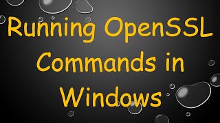 Running OpenSSL Commands in Windows
