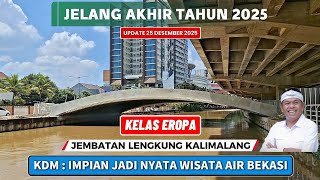 KDM: Wujudkan Impian Wisata Air Kelas Eropa di Bekasi.Progres Jembatan Lengkung Kalimalang 25 Des 25