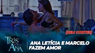 Três Vezes Ana | Ana Letícia sonha com Ana Lúcia; Marcelo e Ana Letícia fazem amor (SEM CORTES)