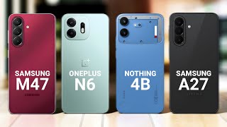 Samsung M47 vs OnePlus N6 vs Nothing 4b vs Samsung A27