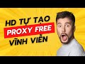 Hướng dẫn tự tạo Proxy miễn phí trọn đời, ai cũng làm được