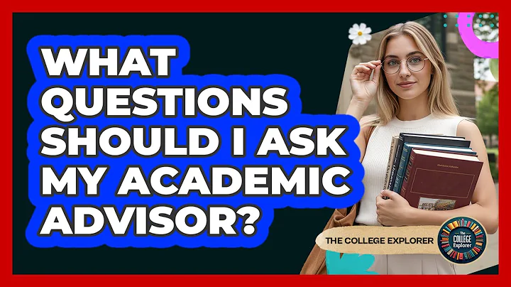 What Questions Should I Ask My Academic Advisor?