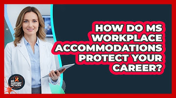 How Do MS Workplace Accommodations Protect Your Career?