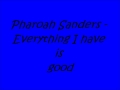 Pharoah Sanders - Everything I have is good