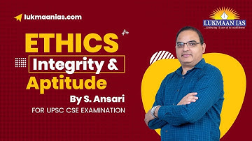 Ethics, Integrity and Aptitude GS Paper-IV |  BY S. Ansari | Lukmaan IAS