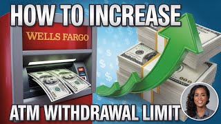 How to Increase the Daily ATM Withdrawal Limit Wells Fargo - Request