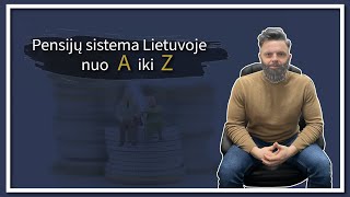 Pensijų sistema Lietuvoje nuo A iki Z