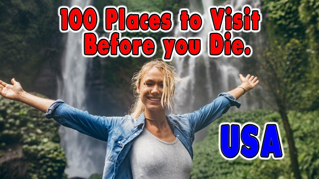13 Places You Need to Visit Before You Die. United States Travel