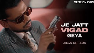 Je Jatt Vigad Geya (Official Song) Arjan Dhillon | Mxrci | Latest Punjabi Songs 2024