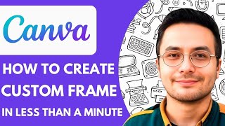 How to Create a Custom Canva Frame in Less Than a Minute 5 - 2025 (Quick & Easy)