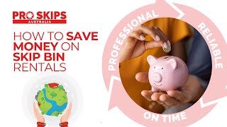 How To Save Money On Skip Bin Hire | Pro Skips