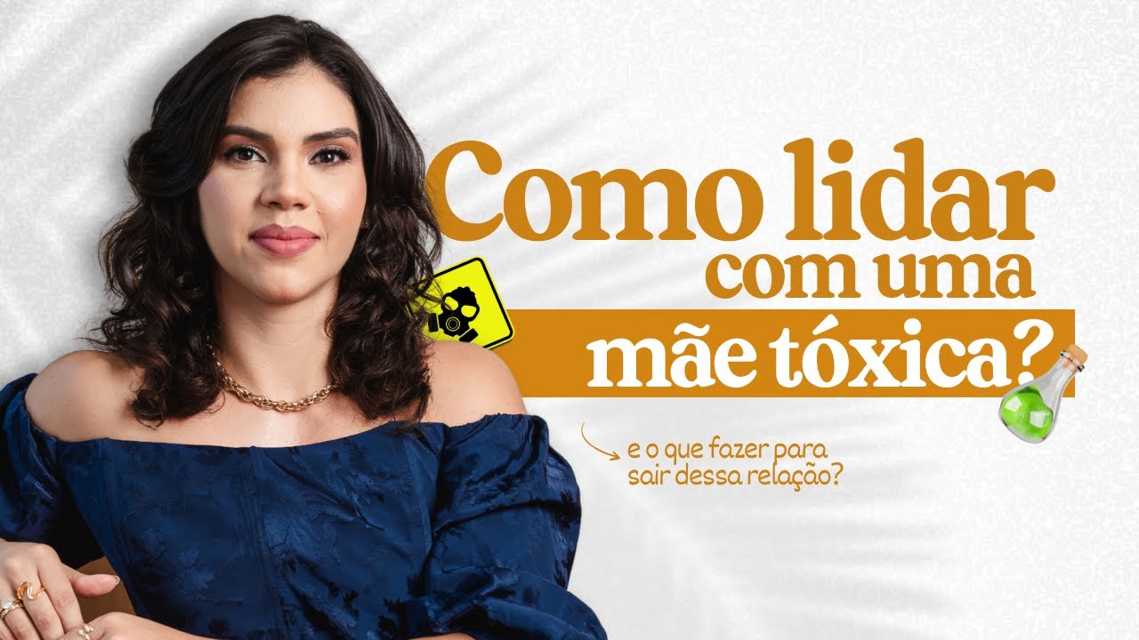 Como Lidar com  Uma Mãe Tóxica? | Lugar de Mãe e Filha