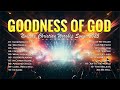 Goodness Of God Nonstop Christian Worship Songs 2025 Hillsong Bethel Music Collection Goodness Of God Nonstop Christian Worship Songs 2025 Hillsong Bethel Music Collection