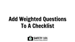 Add Weighted Questions To A Checklist | Safety 101: Proactive Safety Software