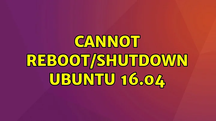 Cannot reboot/shutdown Ubuntu 16.04