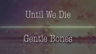 Gentle Bones - Until We Die (Nightcore)
