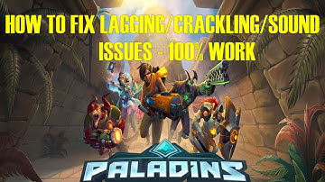 HOW TO FIX LAGGING/CRACKLING/SOUND ISSUES - PALADINS - 100% WORK
