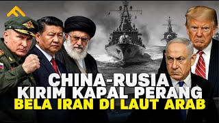 Laut Arab Memanas! China-Rusia Kirim ARMADA DUKUNG IRAN — Persiapan Perang Lawan Amerika \u0026 Israel