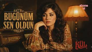 BUGÜNÜM SEN OLDUN FT.KÜL