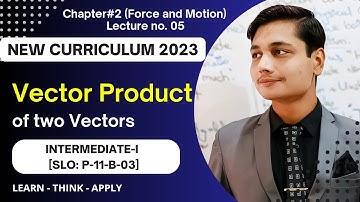 Vector Product | Class 11 | Chapter no. 2 | Force and Motion | New Curriculum 2025 | SLO P-11-B-03