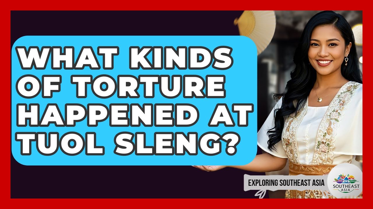 What Kinds Of Torture Happened At Tuol Sleng? - Exploring Southeast Asia
