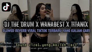 Download lagu DJ THE DRUM X WANABEST X TITANIX | SLOWED REVERB VIRAL TIKTOK TERBARU YANG KALIAN CARI