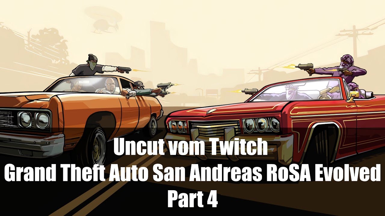 Uncut vom Twitch Grand Theft Auto San Andreas RoSA Evolved Mod Part 4
