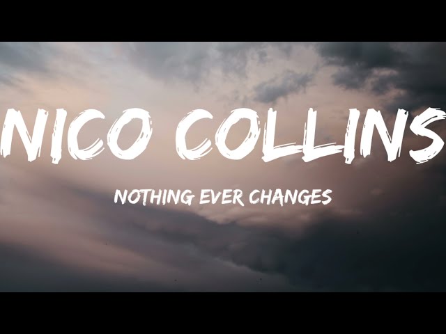 Nico Collins-Nothing Ever Changes (Lyrics Video) class=