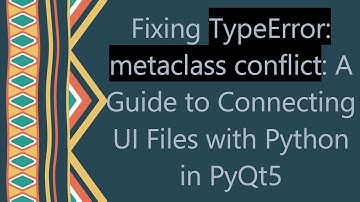 Fixing TypeError: metaclass conflict: A Guide to Connecting UI Files with Python in PyQt5