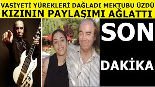 Son Dakika: Vefat Eden Erkin Korayın Vasiyeti Yürek Yaktı Kızının Mektubu Ağlattı Paylaşımı Yaktı..
