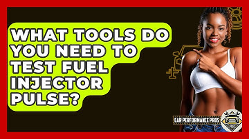 What Tools Do You Need To Test Fuel Injector Pulse? - Car Performance Pros