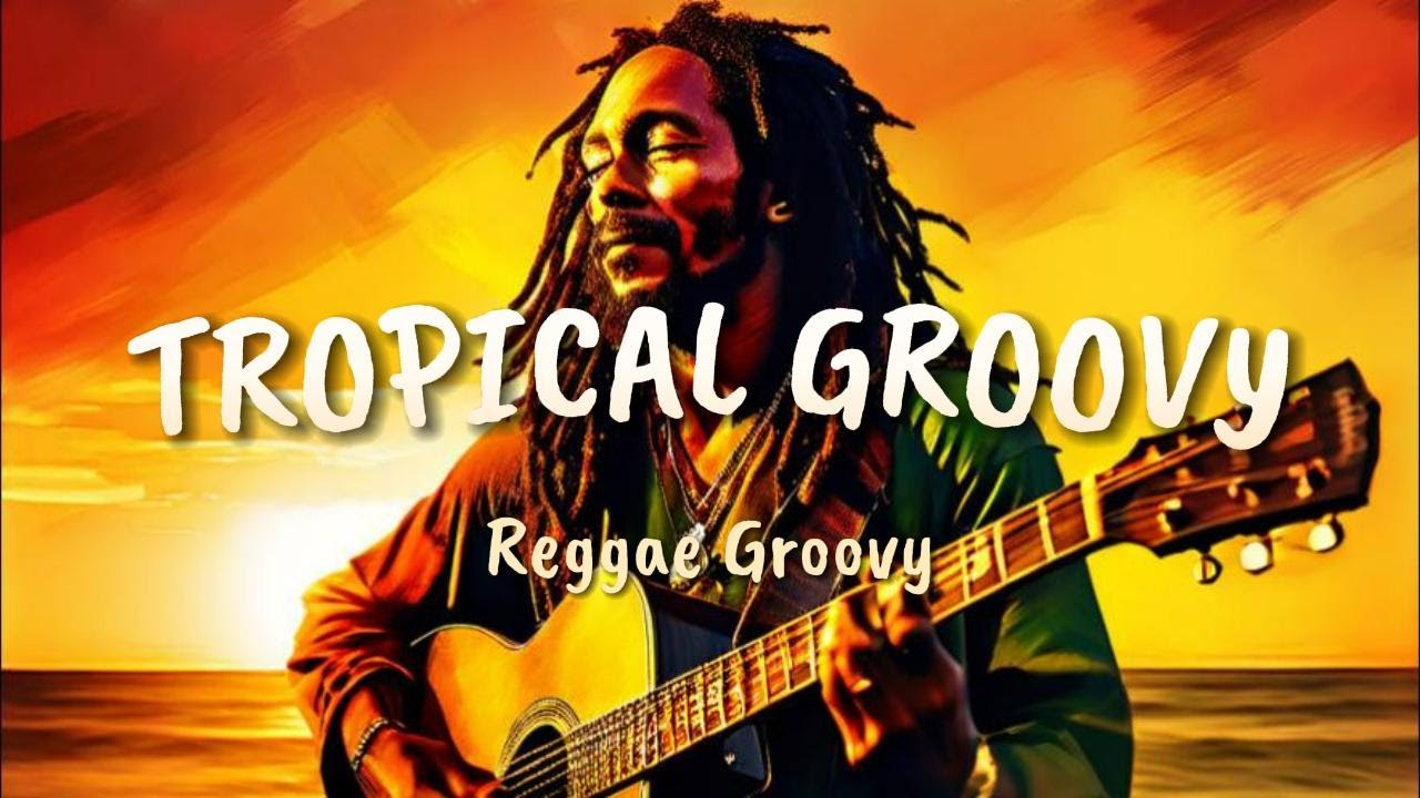 🔥TROPICAL REGGAE BEATS 🔥 Island Grooves | Reggae Edition - YouTube