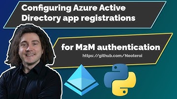 Configuring Azure Active Directory app registrations for Machine to Machine communication.