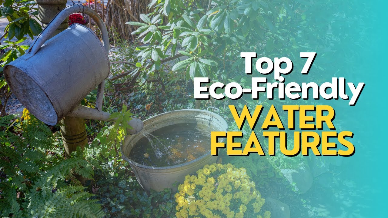 Top 7 Eco-Friendly Water Features