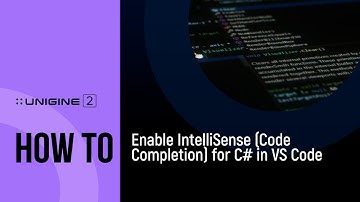How To Enable IntelliSense (Code Completion) for C# in VS Code  - UNIGINE 2 Quick Tips
