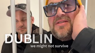 We might not survive Dublin  - Darcy & Jer Do Dublin