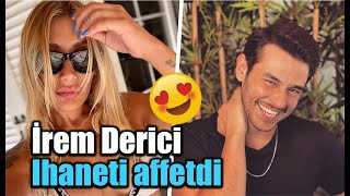 İrem Derici Ihaneti Affetdi