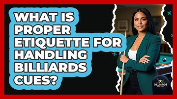What Is Proper Etiquette For Handling Billiards Cues?