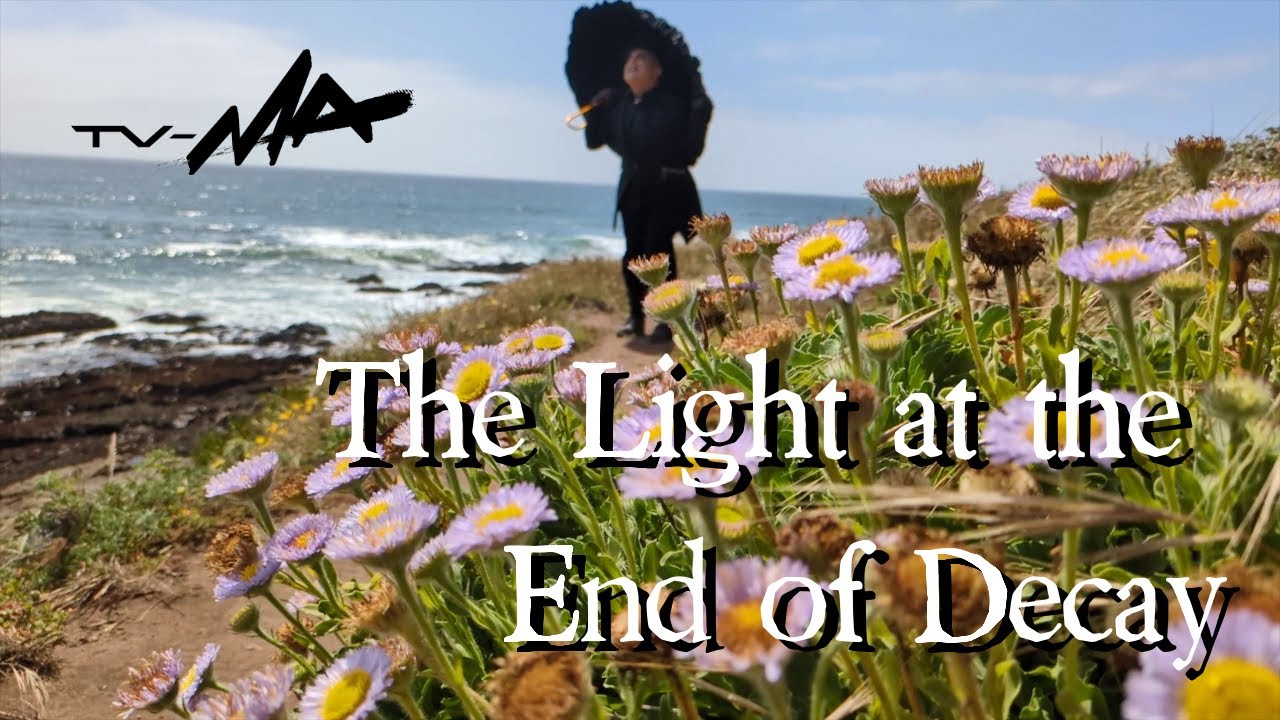 TV-MA - The Light at the End of Decay (Full Visual Album)