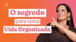 3 Passos para ter uma vida Organizada - com Pati Penna