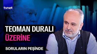 Teoman Duralı Bir Üstat, Bir Filozof Soruların Peşinde