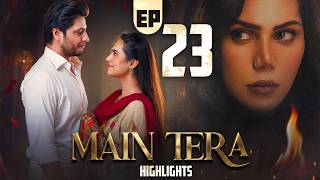 Main Tera Episode 23 | Highlights | Arez Ahmed | Yusra Irfan | Ghana Ali