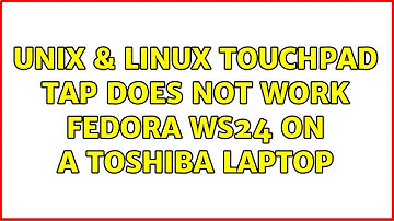 Unix & Linux: Touchpad tap does not work Fedora WS24 on a Toshiba laptop