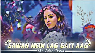 Sawan Mein Lag Gayi Aag Efx Video Status Neha Kakkar Status Badshah Song Status Viral