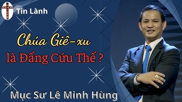 Mục Sư Lê Minh Hùng | CHÚA GIÊ XU ĐẤNG CỨU THẾ | Love Church