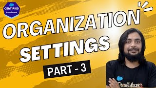 Organization Settings - III - Course for Salesforce Administrator
