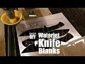 Waterjet knife blanks for DIY Knife Makers