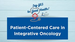 Patient-Centered Care in Integrative Oncology | Memorial Hospital