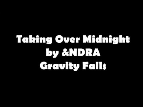 Gravity Falls - Taking Over Midnight - Lyrics